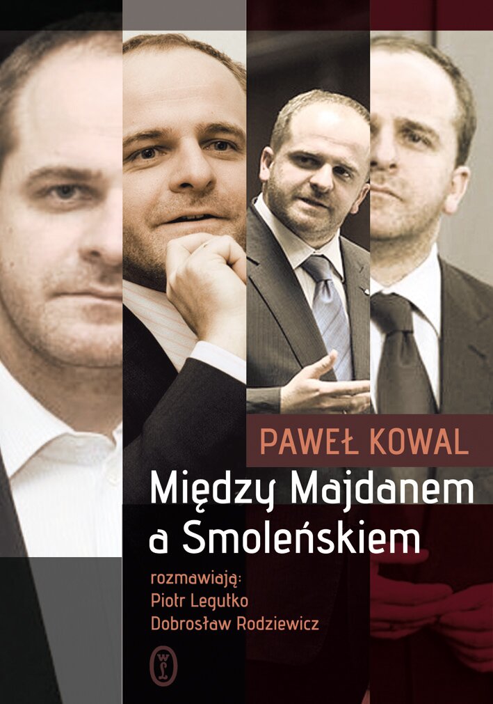 Paweł Kowal "Między Majdanem a Smoleńskiem"